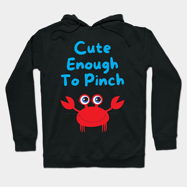 Cute Enough to Pinch Hoodie by Rusty-Gate98